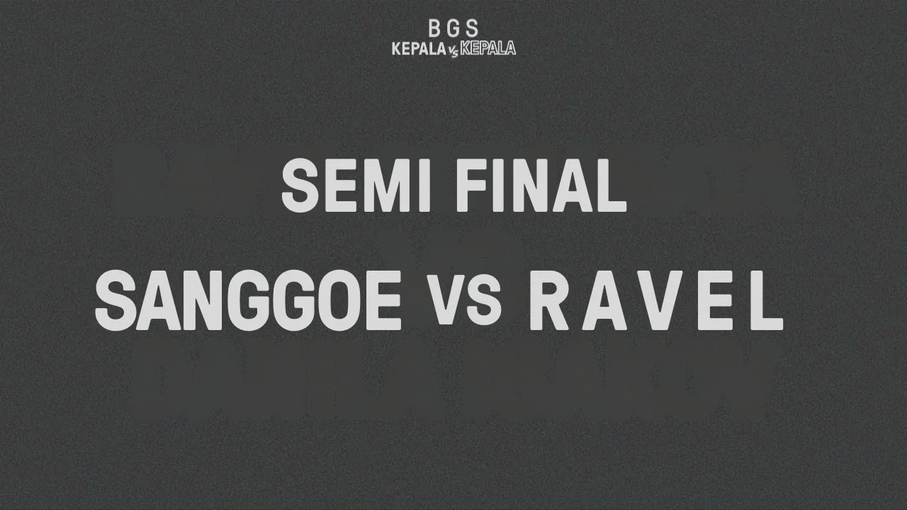 KEPALA VS KEPALA – Sanggoe Tanjung VS Ravel Surianata: Semi Final